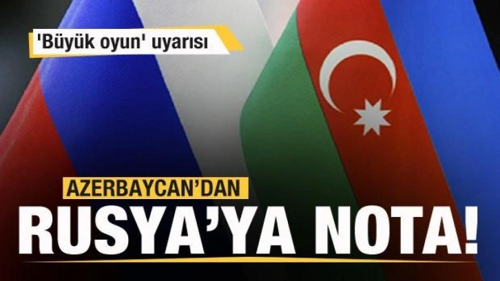 Azerbaycan'dan Rusya'ya nota! 'Büyük oyun' uyarısı