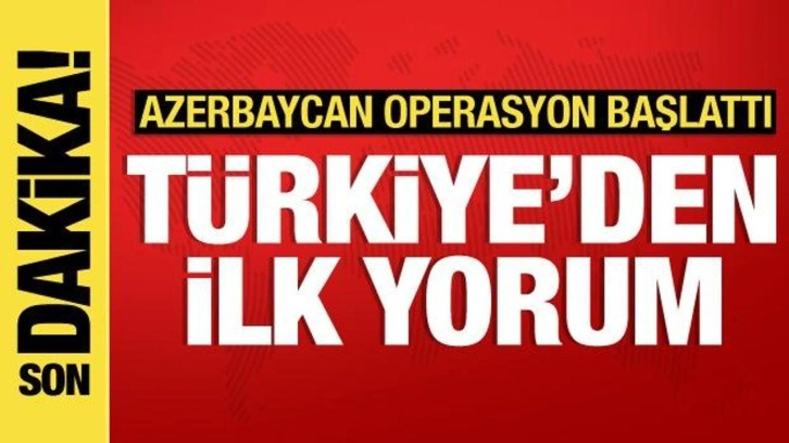 Azerbaycan'ın operasyonuna Türkiye'den ilk yorum: Bugün de yanınızdayız