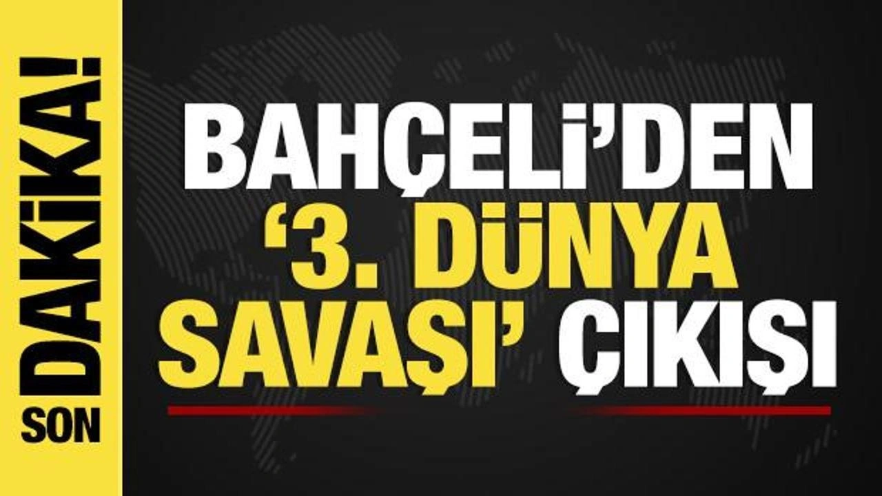 Bahçeli'den '3. Dünya Savaşı' çıkışı: Her türlü senaryoya hazırlıklı olmalıyız