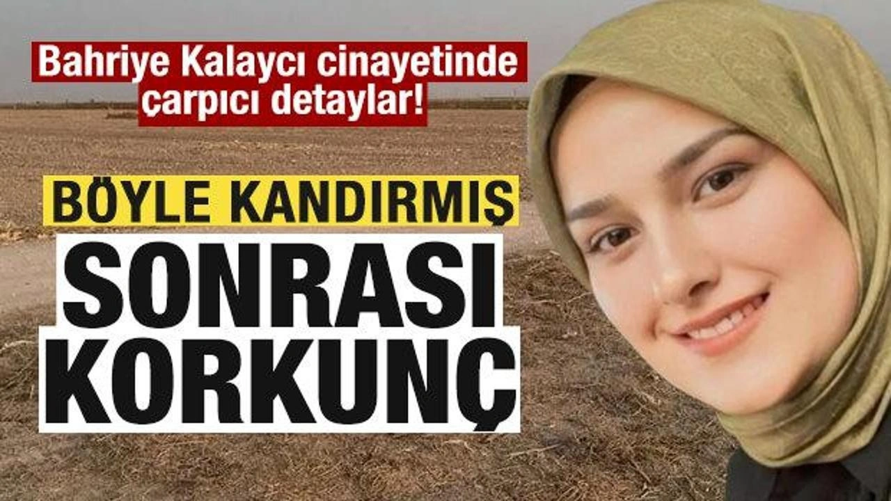 Bahriye Kalaycı cinayetinde çarpıcı detaylar! Böyle kandırmış! Sonrası korkunç