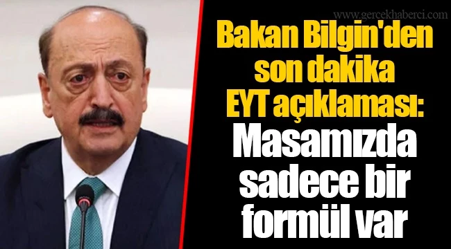 Bakan Bilgin'den EYT açıklaması: Masada tek formül var