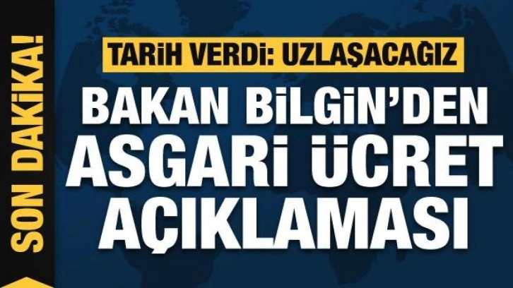 Bakan Bilgin'den asgari ücret açıklaması: Salı günü uzlaşmaya varacağız