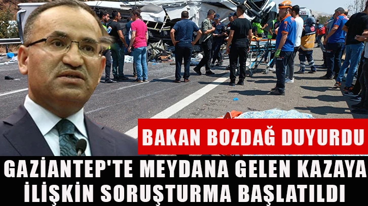 Bakan Bozdağ duyurdu: Gaziantep'te meydana gelen kazaya ilişkin soruşturma başlatıldı