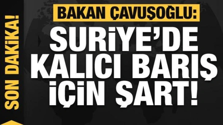 Bakan Çavuşoğlu'ndan Suriye'de kalıcı barış açıklaması