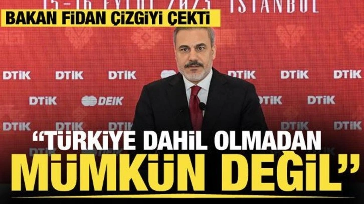 Bakan Fidan çizgiyi çekti: Türkiye dahil olmadan mümkün değil