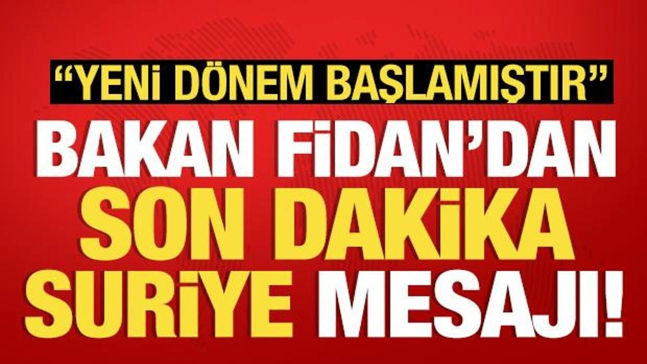 Bakan Fidan'dan son dakika Suriye mesajı: 'Yeni dönem başladı, bizlere umut ışığı oldu!&#0