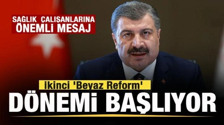 Bakan Koca'dan sağlık çalışanlarına mesaj: İkinci 'Beyaz Reform' dönemi başlıyor