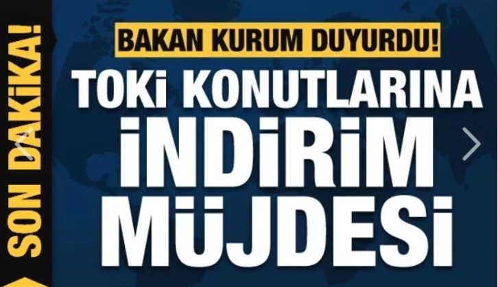 Bakan Kurum'dan TOKİ konutlarına indirim müjdesi