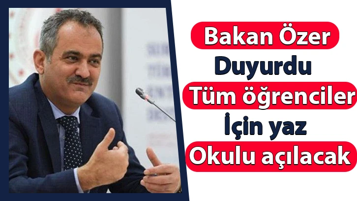 Bakan Özer duyurdu! Tüm öğrenciler için yaz okulu açılacak