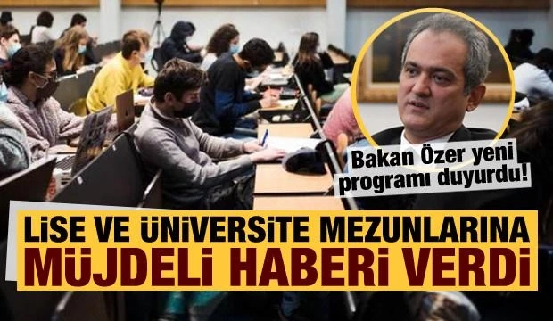 Bakan Özer lise ve üniversite mezunlarına müjdeyi verdi! İstihdam garantili yeni proje