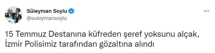 Bakan Soylu: “15 Temmuz Destanına küfreden şeref yoksunu alçak, İzmir Polisimiz tarafından gözaltına alındı”
