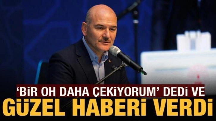 Bakan Soylu: Bir oh daha çekiyorum