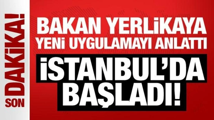 Bakan Yerlikaya, kaçak göçle mücadelede yeni uygulamayı anlattı: İstanbul'da başladı!