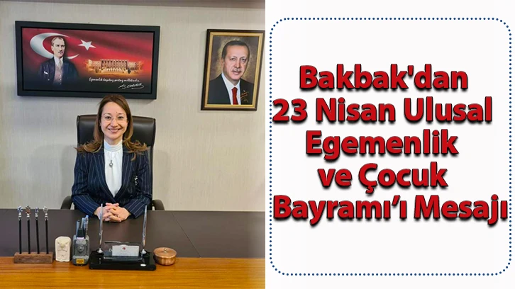 Bakbak'dan 23 Nisan Ulusal Egemenlik ve Çocuk Bayramı’ı Mesajı