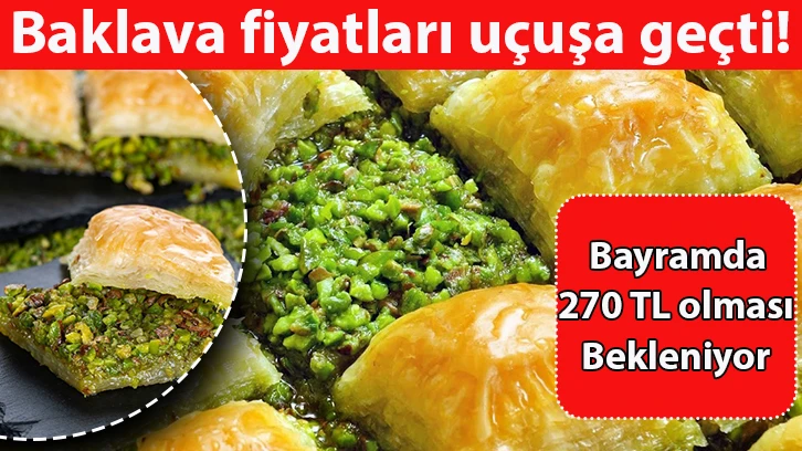 Baklava fiyatları uçuşa geçti! Bayramda 270 TL olması bekleniyor