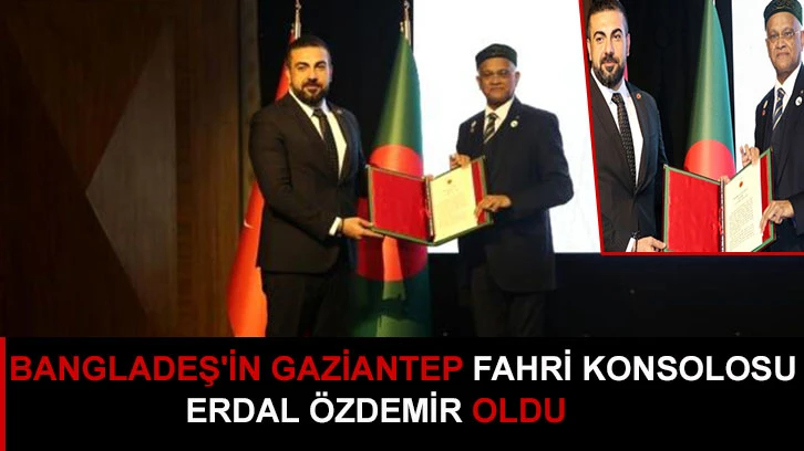 Bangladeş'in Gaziantep Fahri Konsolosu Erdal Özdemir oldu