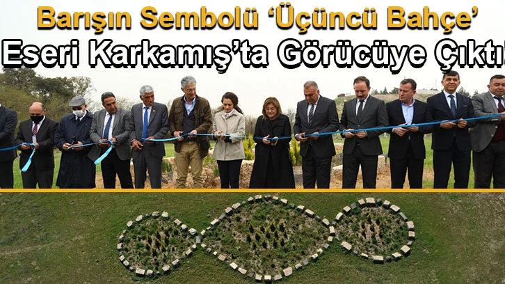 Barışın Sembolü ‘Üçüncü Bahçe’ Eseri Karkamış’ta Görücüye Çıktı!