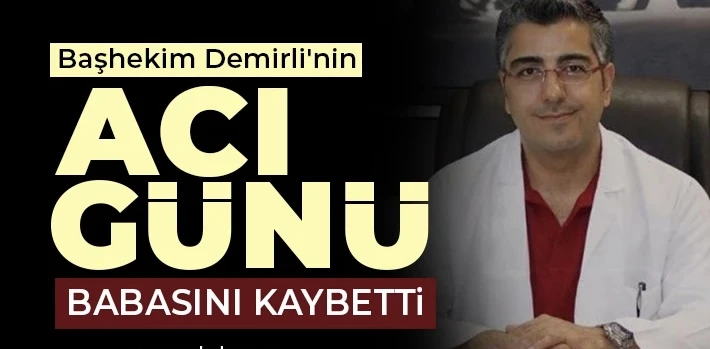 Başhekim Demirli'nin acı günü