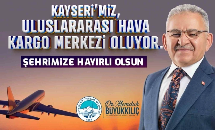 Başkan Büyükkılıç’tan &quot;Uluslararası Hava Kargo Terminali&quot; müjdesi
