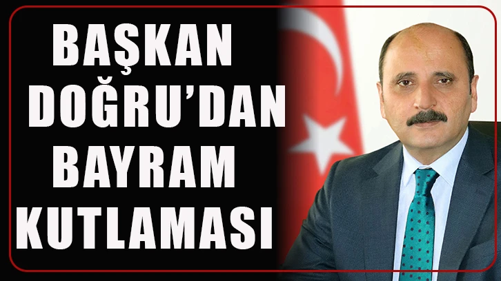 Başkan Doğru’dan bayram kutlaması