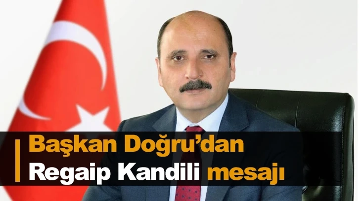 Başkan Doğru’dan Regaip Kandili mesajı