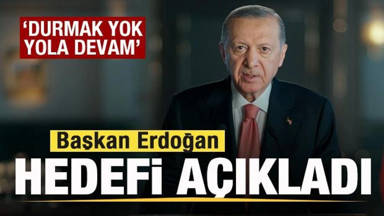 Başkan Erdoğan büyük hedefi açıkladı: Durmak yok, yola devam