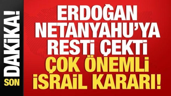 Başkan Erdoğan, Netanyahu'ya rest çekti, son dakika 'İsrail' kararı!