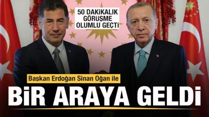 Başkan Erdoğan Sinan Oğan'la bir araya geldi! Görüşme olumlu geçti