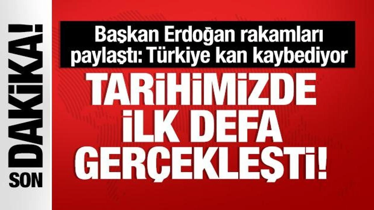 Başkan Erdoğan 'Tarihimizde ilk kez gerçekleşti' diyerek uyardı: Kan kaybediyoruz