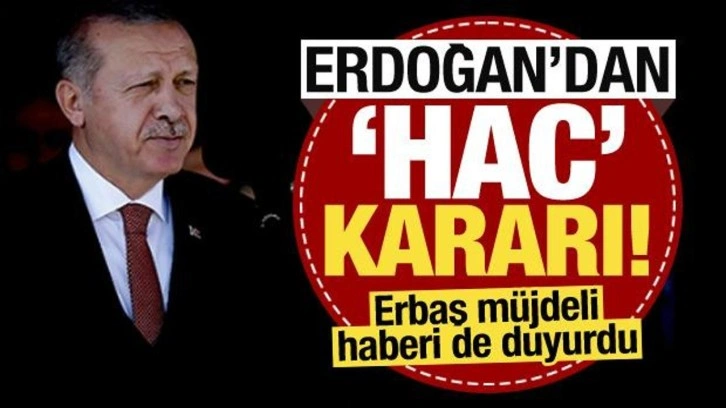 Başkan Erdoğan'dan 'hac' kararı! Ali Erbaş müjdeli haberi de duyurdu...