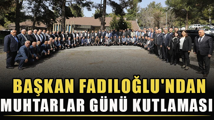 Başkan Fadıloğlu'ndan Muhtarlar Günü kutlaması