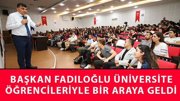 Başkan Fadıloğlu üniversite öğrencileriyle bir araya geldi