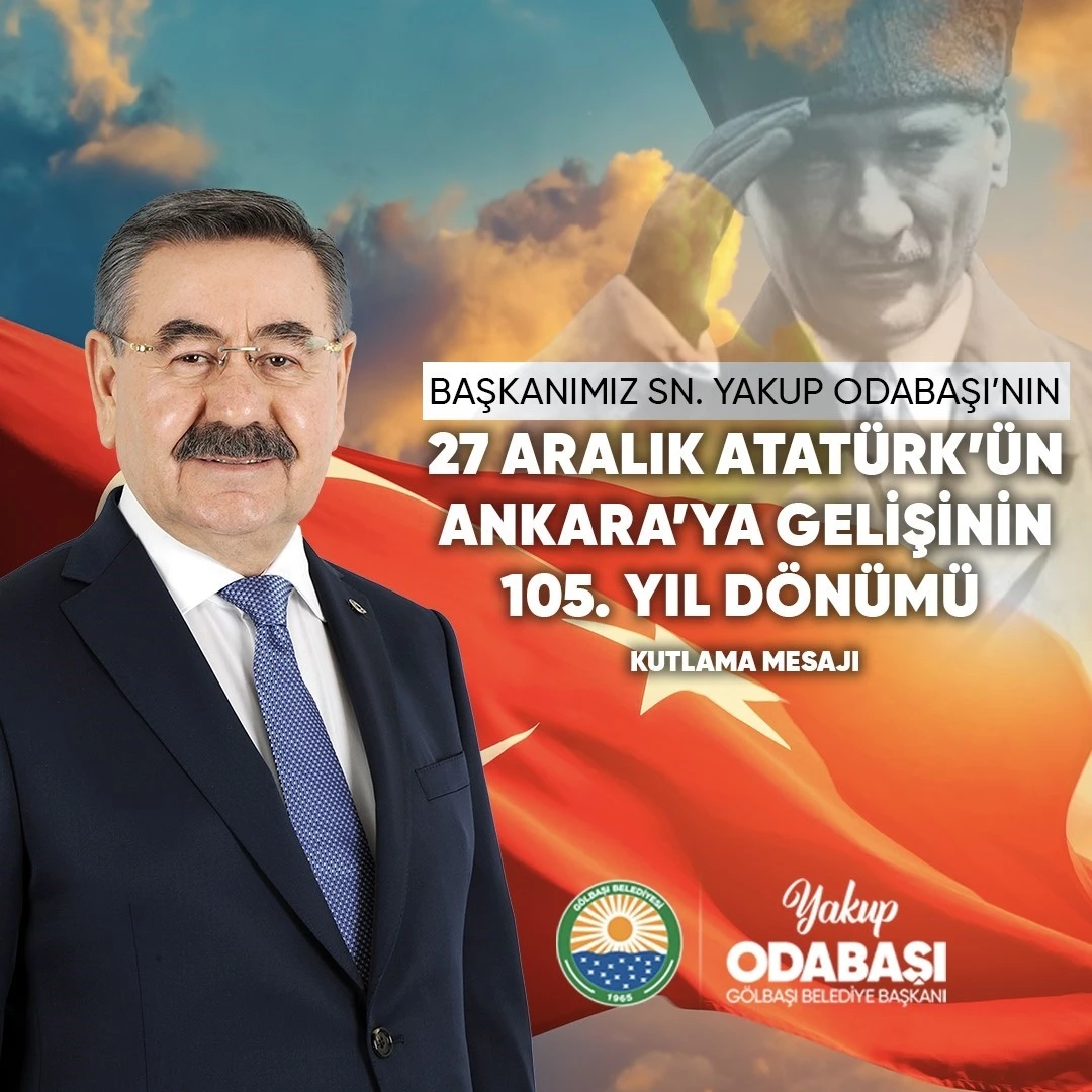 Başkan Odabaşı’dan Atatürk’ün Ankara’ya gelişinin 105. yıl dönümü mesajı
