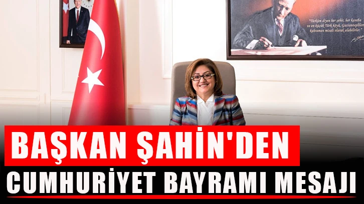 Başkan Şahin'den Cumhuriyet Bayramı mesajı