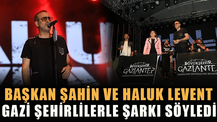 Başkan Şahin ve Haluk Levent gazi şehirlilerle şarkı söyledi