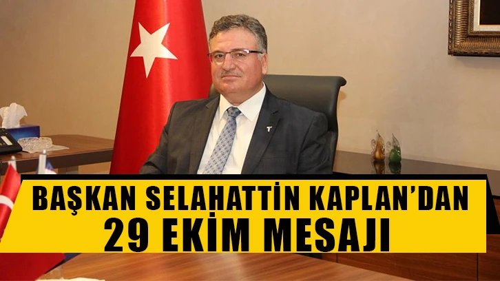 Başkan Selahattin Kaplan’dan 29 Ekim Mesajı