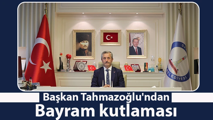 Başkan Tahmazoğlu'ndan bayram kutlaması