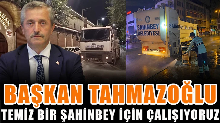 Başkan Tahmazoğlu: “Temiz bir Şahinbey için çalışıyoruz”