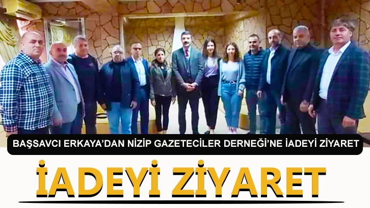 Başsavcı Erkaya’dan Nizip Gazeteciler Derneği’ne iadeyi ziyaret