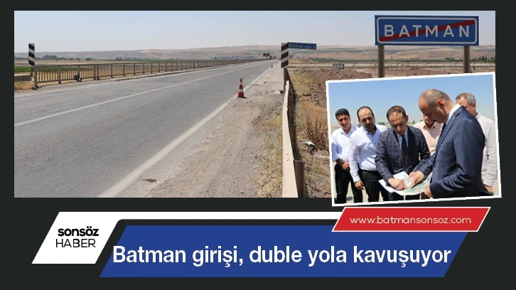 Batman girişi, duble yola kavuşuyor