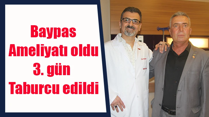 Baypas ameliyatı oldu 3. gün taburcu edildi