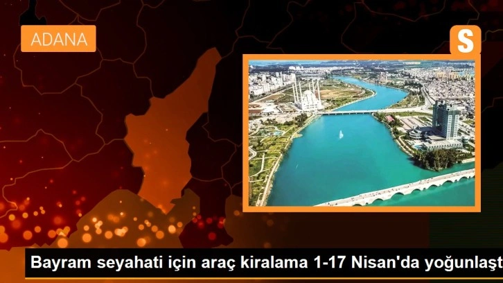 Bayram seyahati için araç kiralama 1-17 Nisan'da yoğunlaştı