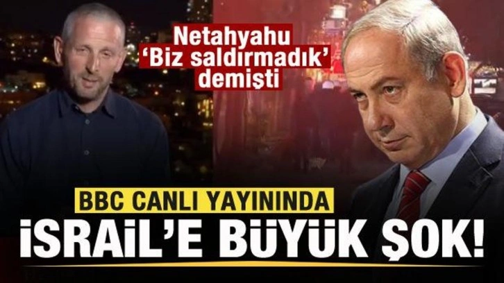 BBC'den 'Biz saldırmadık' diyen Netanyahu'ya büyük şok!