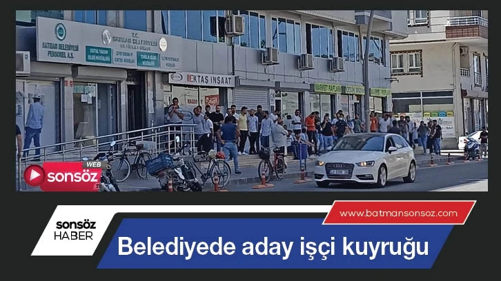 Belediyede aday işçi kuyruğu