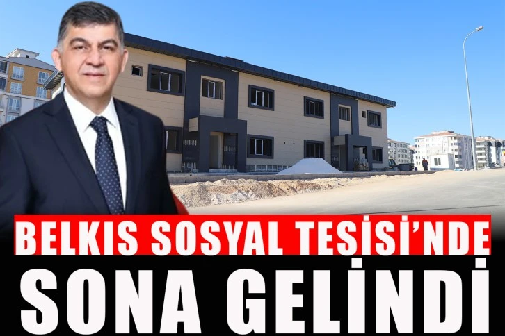 Belkıs Sosyal Tesisi’nde sona gelindi