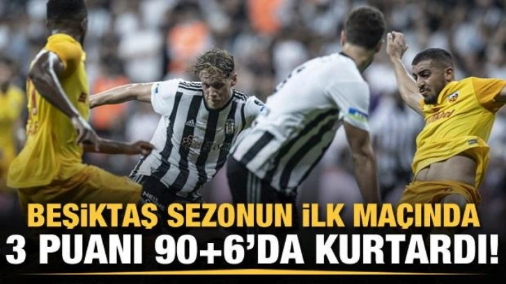 Beşiktaş 3 puanı 90+6'da kurtardı