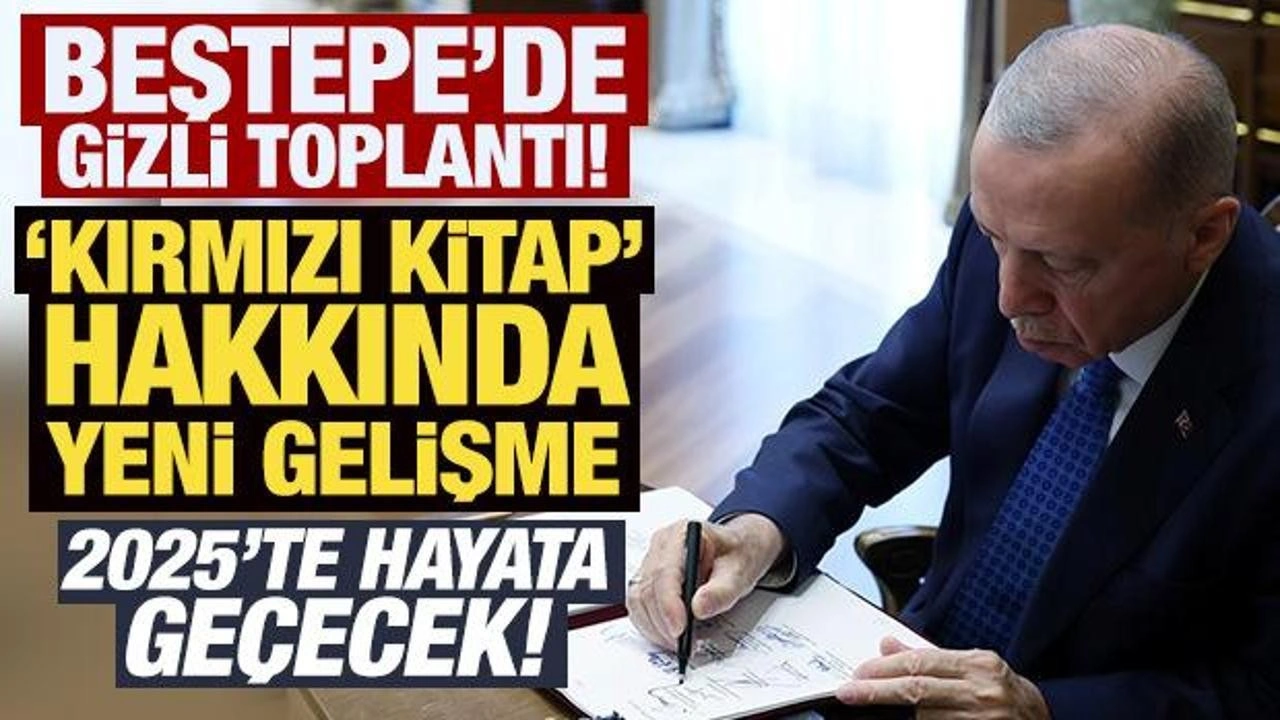 Beştepe'de gizli toplantı: Kırmızı Kitap hakkında yeni gelişme! 2025'te hayata geçecek