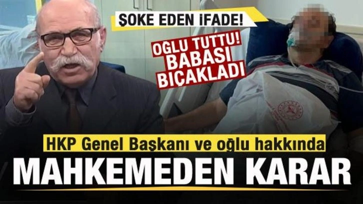 Bıçaklı kavgaya karışan HKP Genel Başkanı Nurullah Ankut ve oğlu hakkında karar!