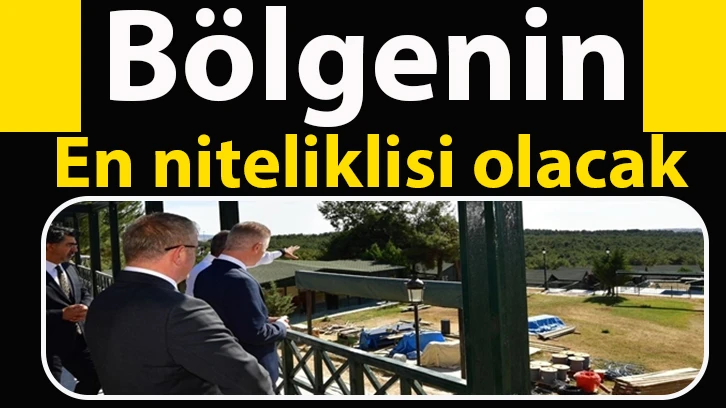 Bölgenin en niteliklisi olacak…