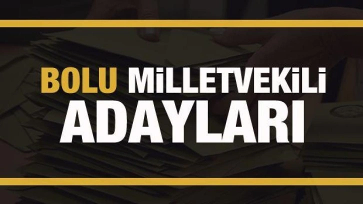 Bolu milletvekili adayları! PARTİ PARTİ TAM LİSTE